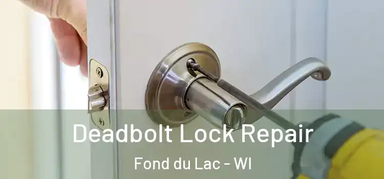  Deadbolt Lock Repair Fond du Lac - WI