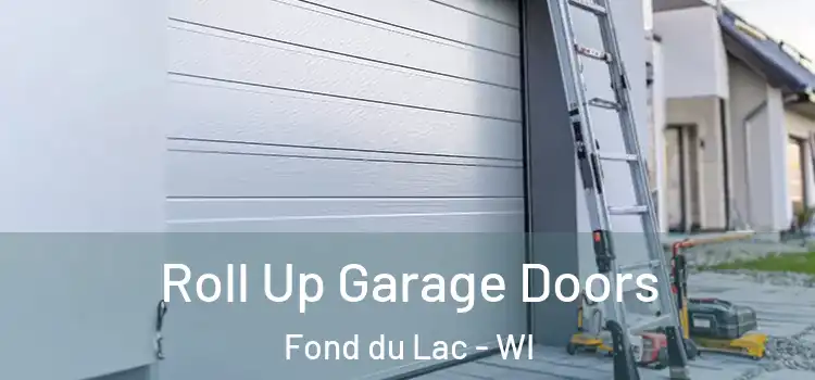  Roll Up Garage Doors Fond du Lac - WI